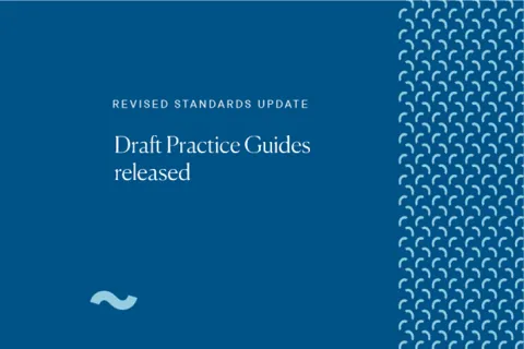 Draft Practice Guides released - Revised Standards Update